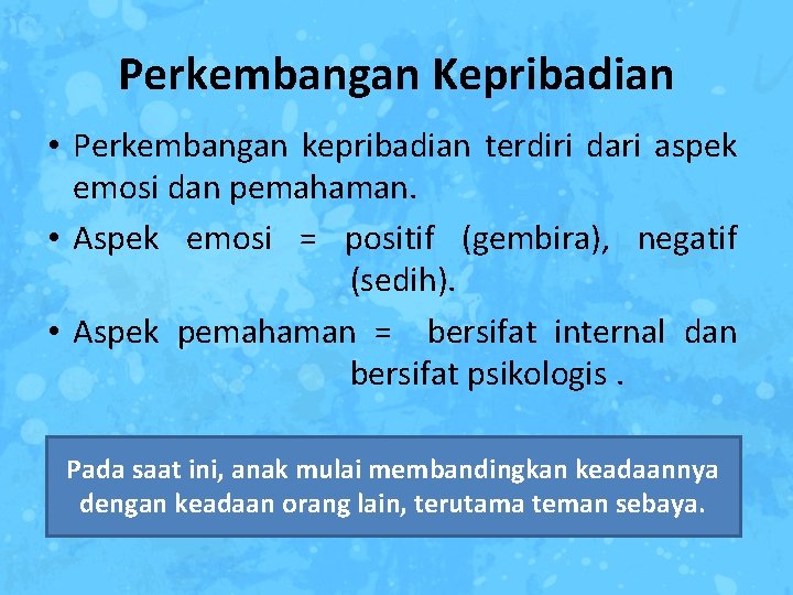 Perkembangan Kepribadian • Perkembangan kepribadian terdiri dari aspek emosi dan pemahaman. • Aspek emosi