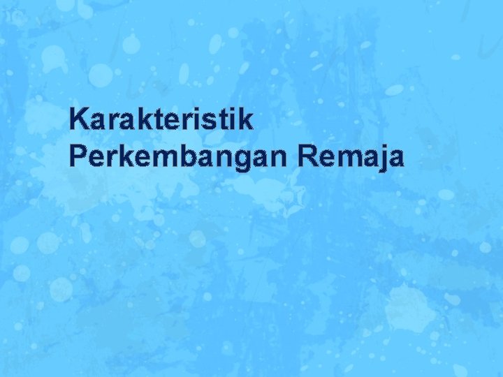 Karakteristik Perkembangan Remaja 