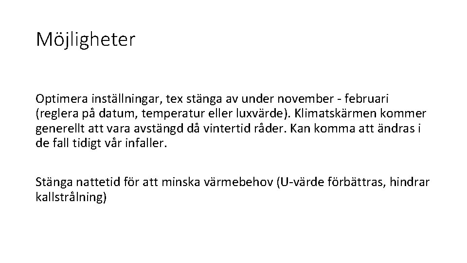 Möjligheter Optimera inställningar, tex stänga av under november - februari (reglera på datum, temperatur