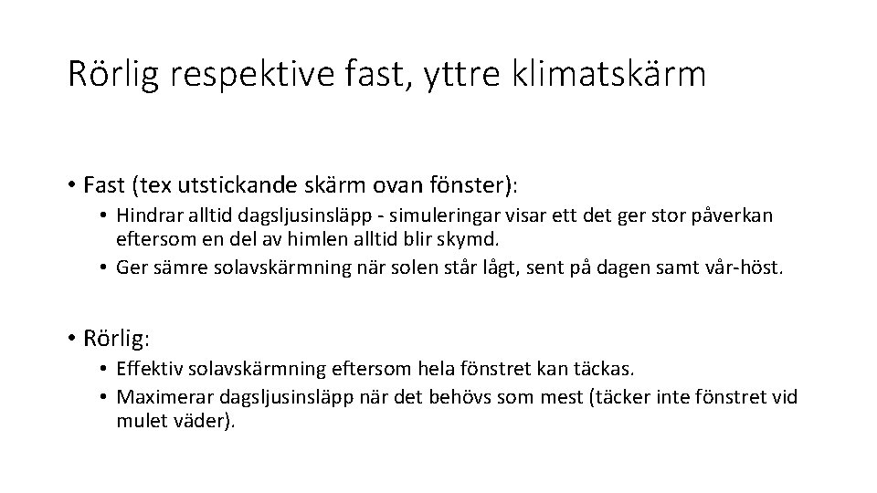 Rörlig respektive fast, yttre klimatskärm • Fast (tex utstickande skärm ovan fönster): • Hindrar