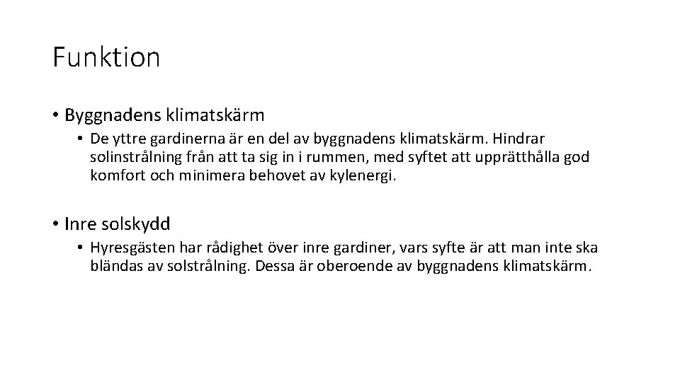 Funktion • Byggnadens klimatskärm • De yttre gardinerna är en del av byggnadens klimatskärm.