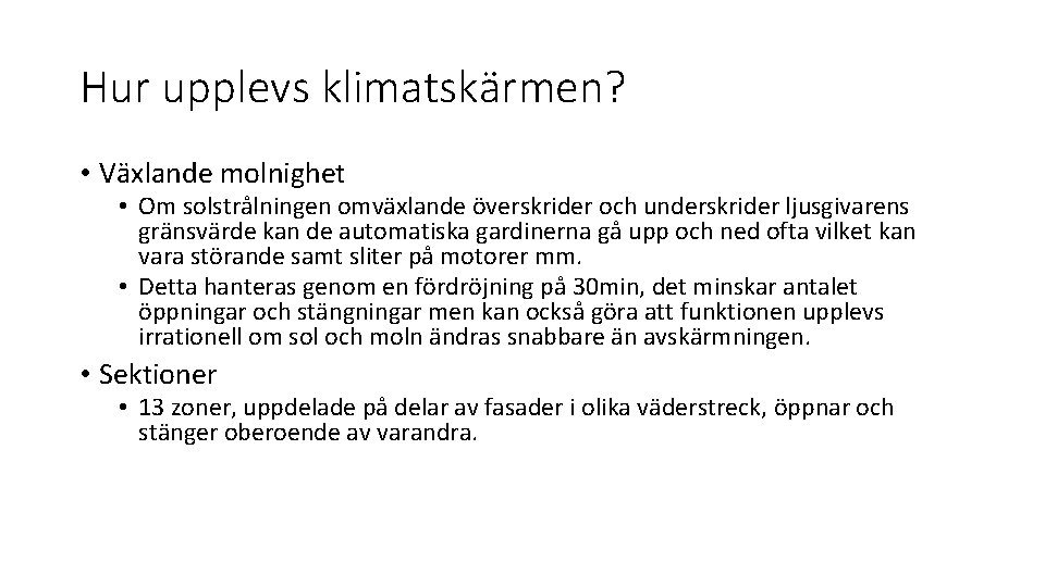 Hur upplevs klimatskärmen? • Växlande molnighet • Om solstrålningen omväxlande överskrider och underskrider ljusgivarens