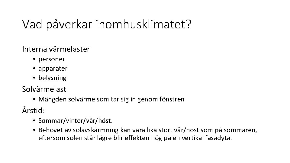 Vad påverkar inomhusklimatet? Interna värmelaster • personer • apparater • belysning Solvärmelast • Mängden