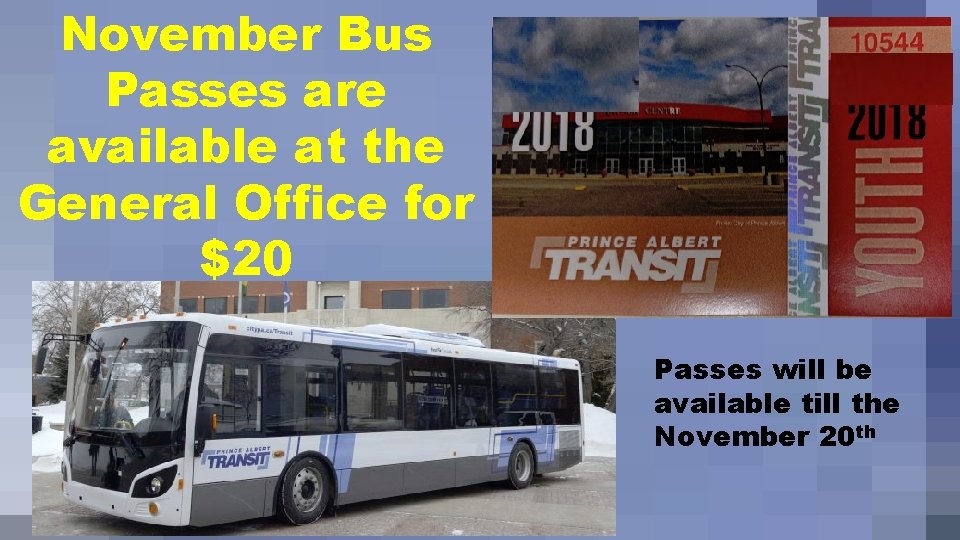 November Bus Passes are available at the General Office for $20 Passes will be