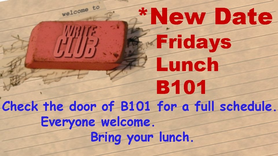 *New Date Fridays Lunch B 101 Check the door of B 101 for a