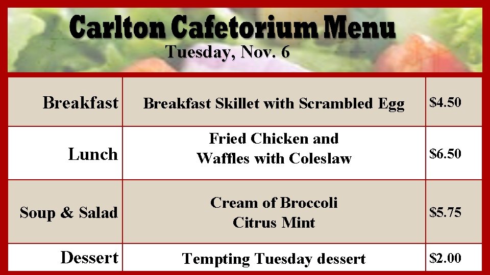 Tuesday, Nov. 6 Breakfast Lunch Soup & Salad Dessert Breakfast Skillet with Scrambled Egg