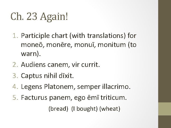 Ch. 23 Again! 1. Participle chart (with translations) for moneō, monēre, monuī, monitum (to