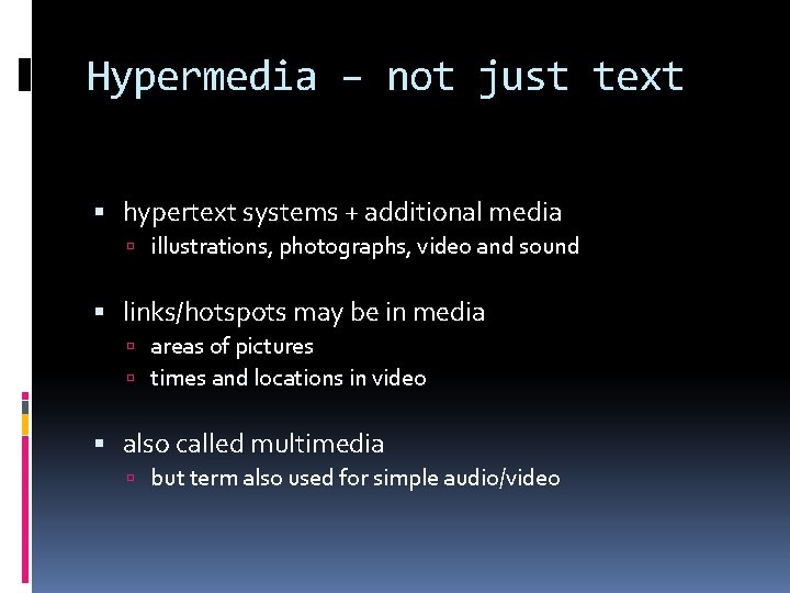 Hypermedia – not just text hypertext systems + additional media illustrations, photographs, video and