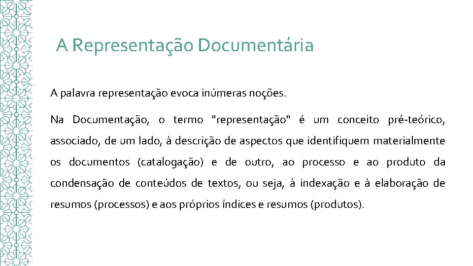 A Representação Documentária A palavra representação evoca inúmeras noções. Na Documentação, o termo "representação"