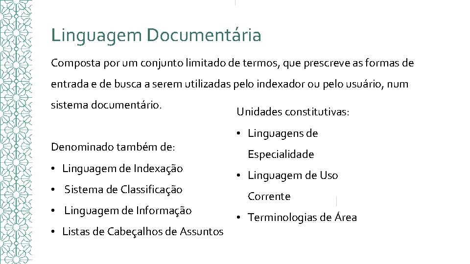 Linguagem Documentária Composta por um conjunto limitado de termos, que prescreve as formas de