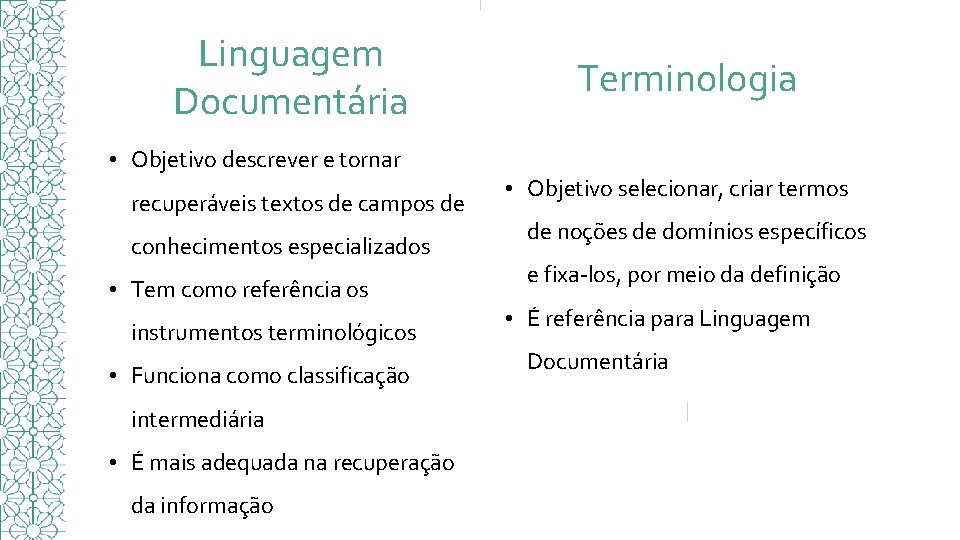 Linguagem Documentária • Objetivo descrever e tornar recuperáveis textos de campos de conhecimentos especializados