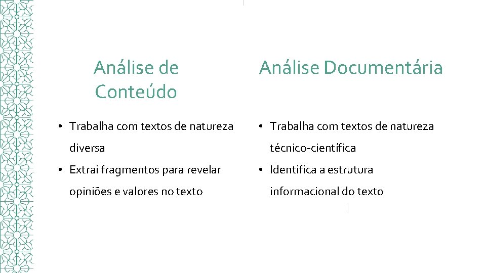 Análise de Conteúdo • Trabalha com textos de natureza diversa • Extrai fragmentos para