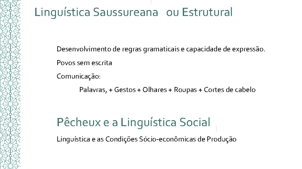 Linguística Saussureana ou Estrutural Desenvolvimento de regras gramaticais e capacidade de expressão. Povos sem