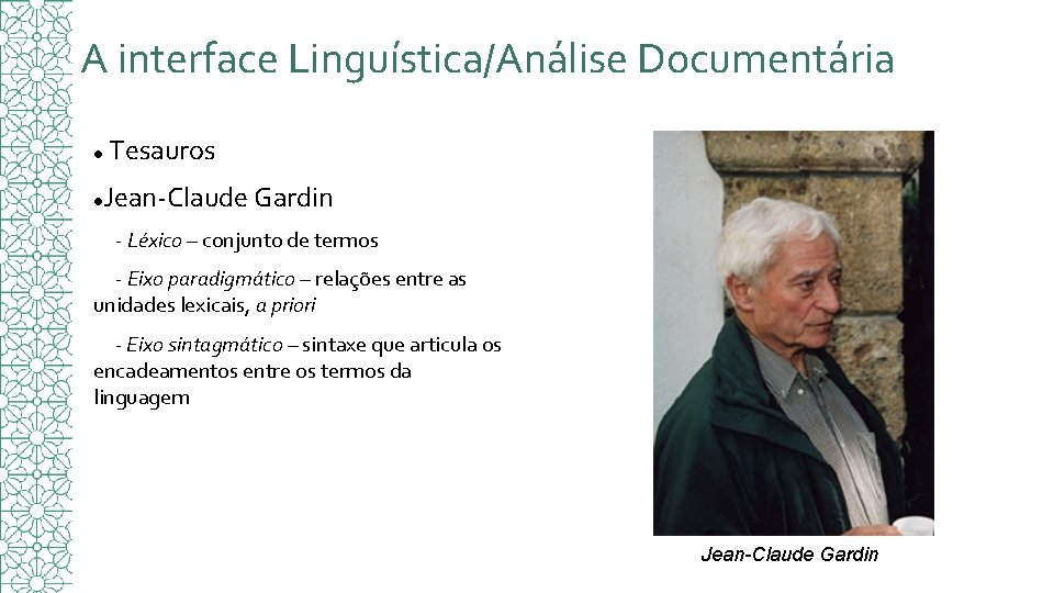 A interface Linguística/Análise Documentária Tesauros Jean-Claude Gardin - Léxico – conjunto de termos -