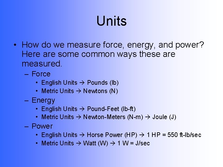 Units • How do we measure force, energy, and power? Here are some common