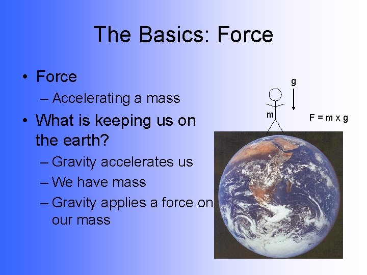 The Basics: Force • Force g – Accelerating a mass • What is keeping