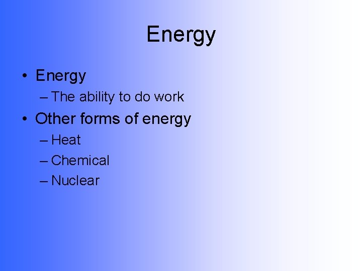 Energy • Energy – The ability to do work • Other forms of energy