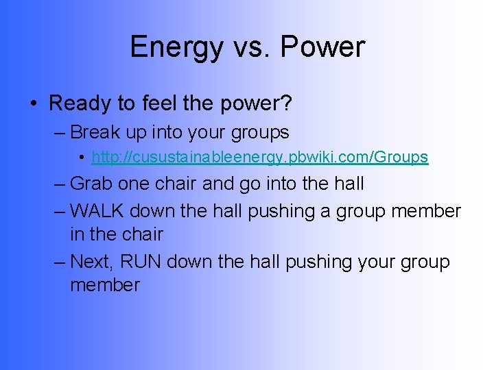 Energy vs. Power • Ready to feel the power? – Break up into your