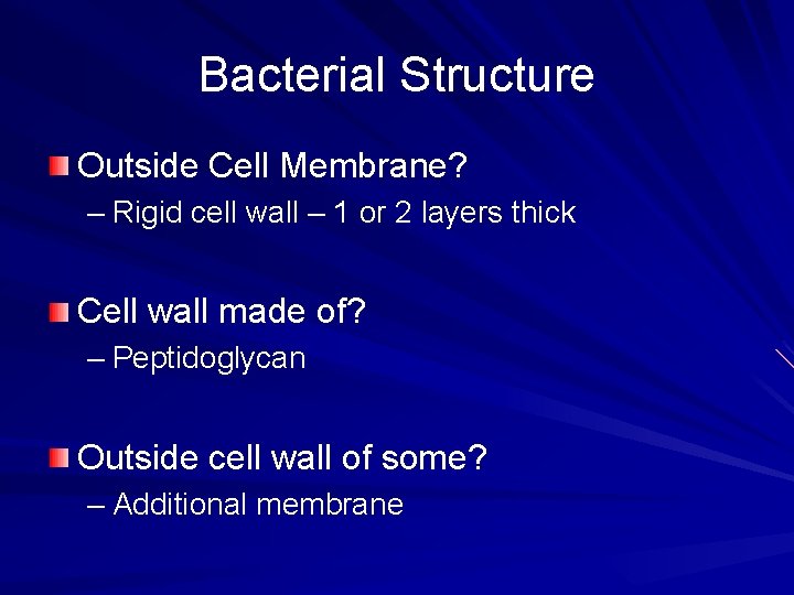 Bacterial Structure Outside Cell Membrane? – Rigid cell wall – 1 or 2 layers