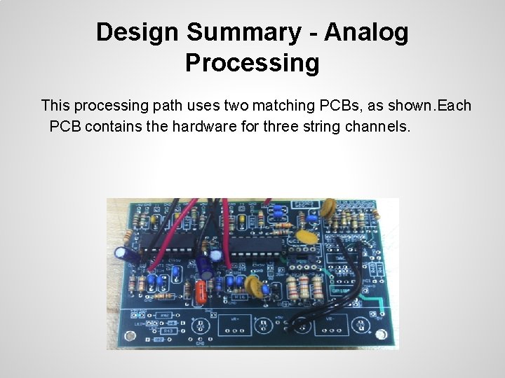 Design Summary - Analog Processing This processing path uses two matching PCBs, as shown.