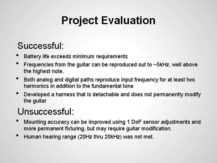Project Evaluation Successful: • Battery life exceeds minimum requirements • Frequencies from the guitar