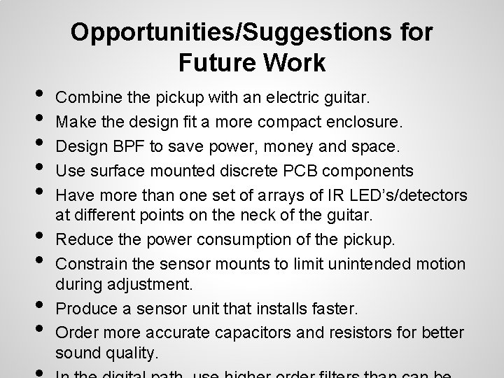 Opportunities/Suggestions for Future Work • • • Combine the pickup with an electric guitar.