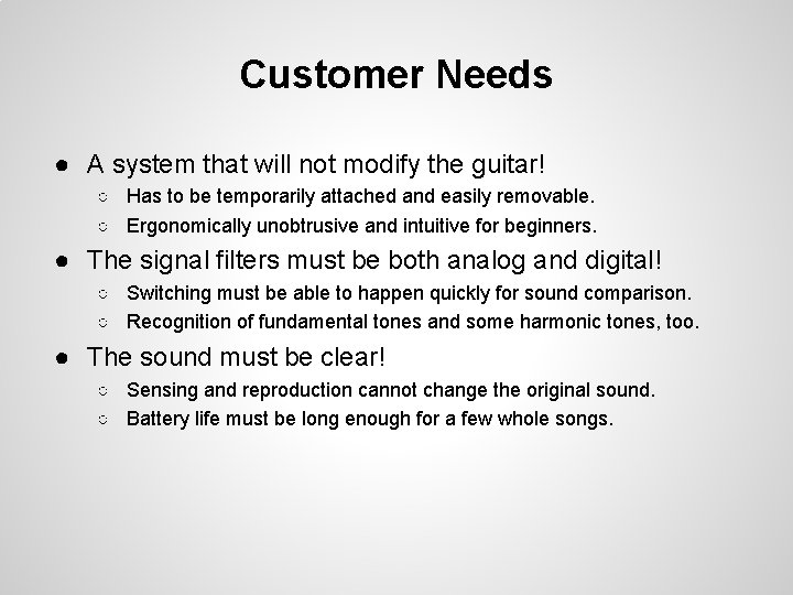 Customer Needs ● A system that will not modify the guitar! ○ Has to