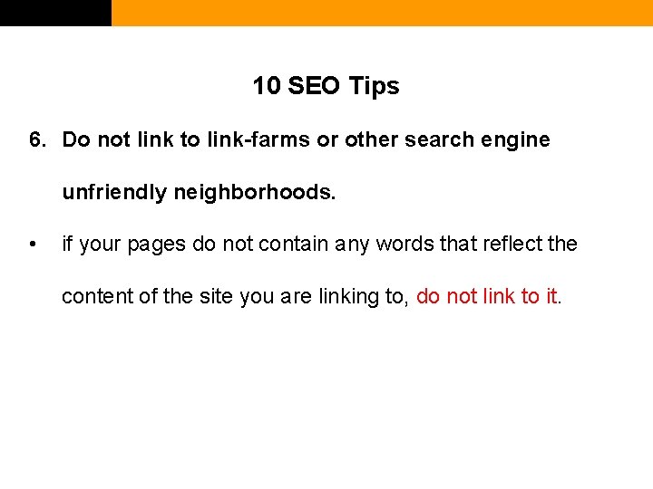10 SEO Tips 6. Do not link to link-farms or other search engine unfriendly