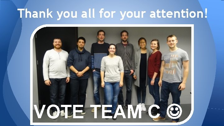 Thank you all for your attention! VOTE TEAM C 