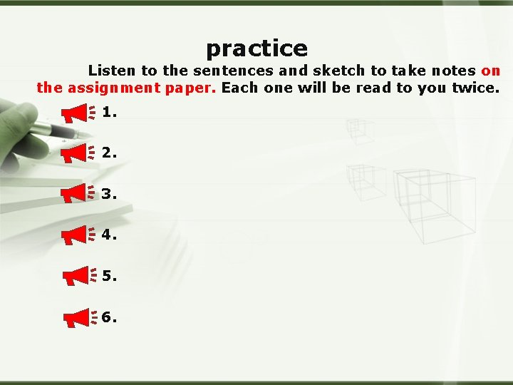 practice Listen to the sentences and sketch to take notes on the assignment paper.