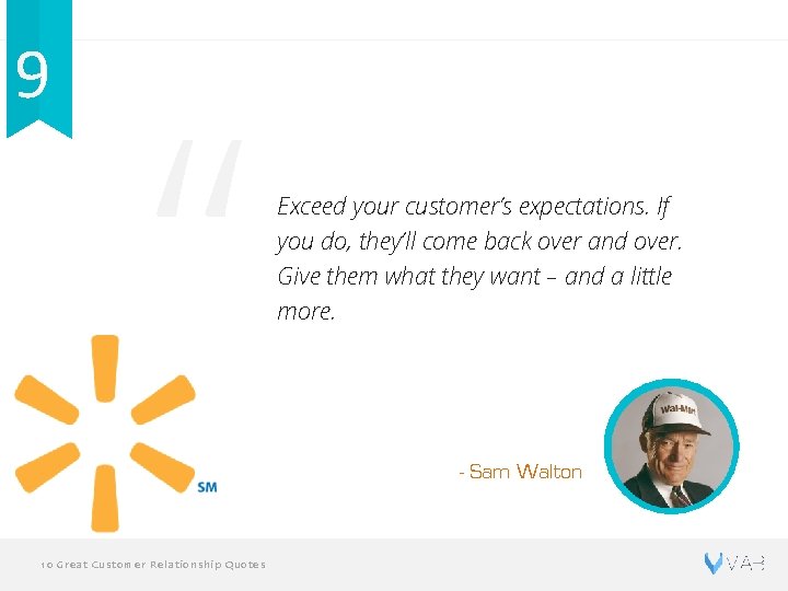 9 “ Exceed your customer’s expectations. If you do, they’ll come back over and