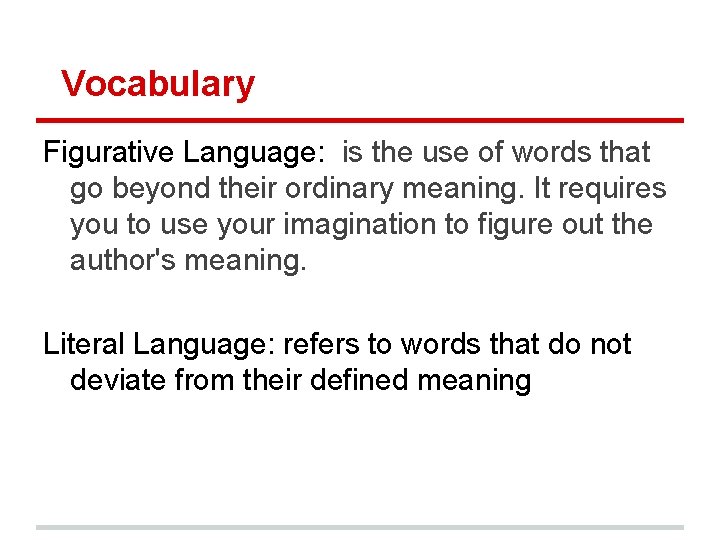 Vocabulary Figurative Language: is the use of words that go beyond their ordinary meaning.