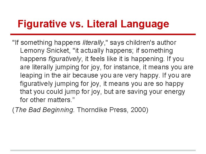 Figurative vs. Literal Language "If something happens literally, " says children's author Lemony Snicket,