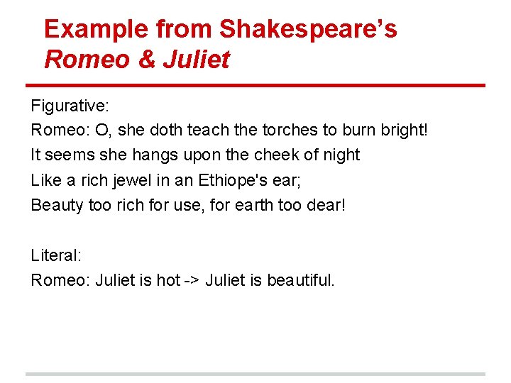 Example from Shakespeare’s Romeo & Juliet Figurative: Romeo: O, she doth teach the torches