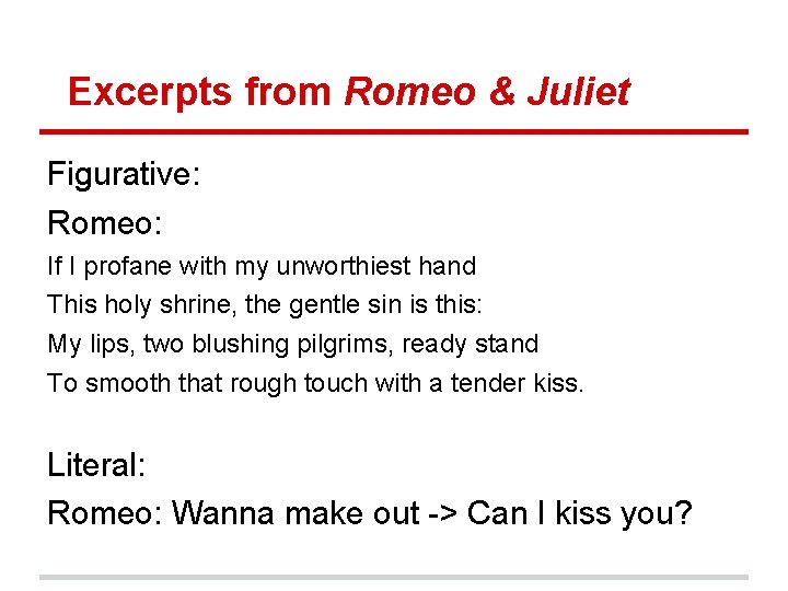 Excerpts from Romeo & Juliet Figurative: Romeo: If I profane with my unworthiest hand