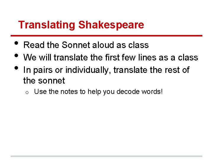 Translating Shakespeare • • • Read the Sonnet aloud as class We will translate
