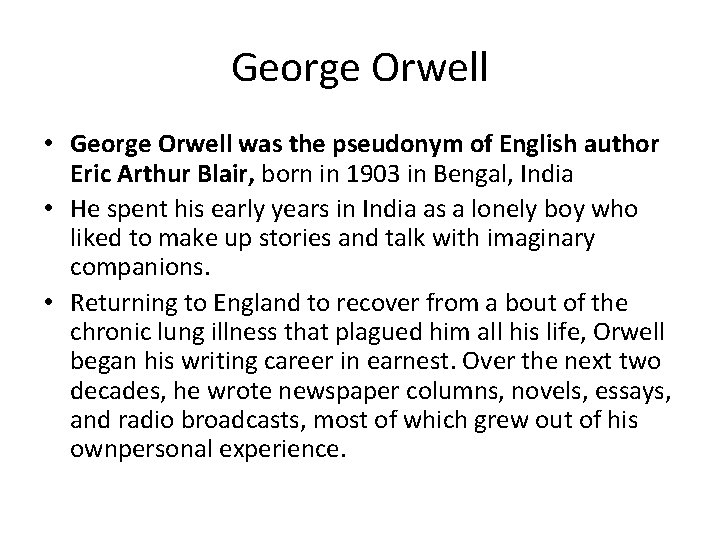 George Orwell • George Orwell was the pseudonym of English author Eric Arthur Blair,