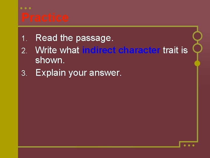 Practice Read the passage. 2. Write what indirect character trait is shown. 3. Explain