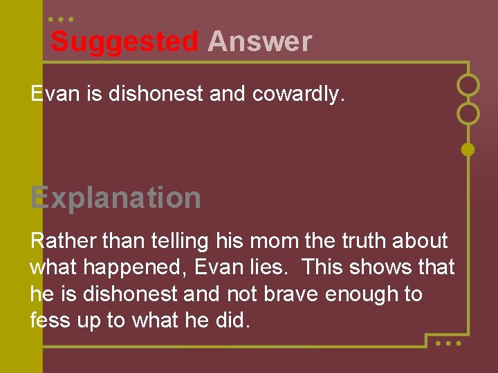 Suggested Answer Evan is dishonest and cowardly. Explanation Rather than telling his mom the