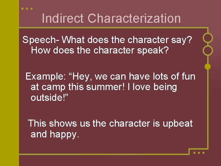Indirect Characterization Speech- What does the character say? How does the character speak? Example: