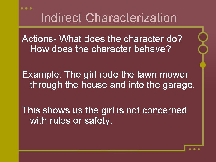 Indirect Characterization Actions- What does the character do? How does the character behave? Example: