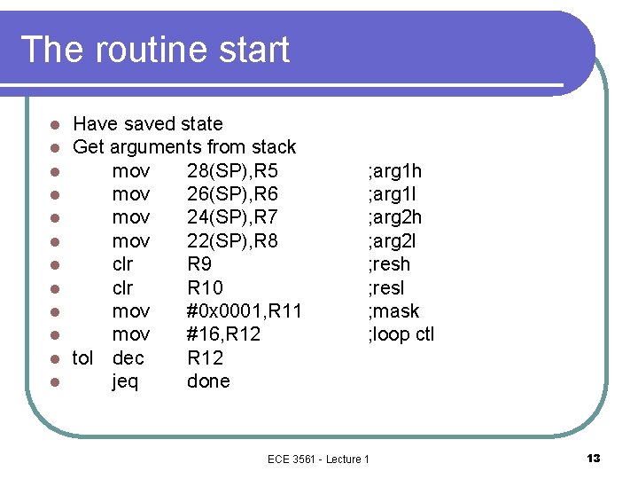 The routine start l l l Have saved state Get arguments from stack mov