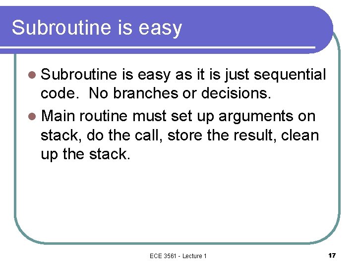 Subroutine is easy l Subroutine is easy as it is just sequential code. No