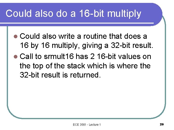 Could also do a 16 -bit multiply l Could also write a routine that