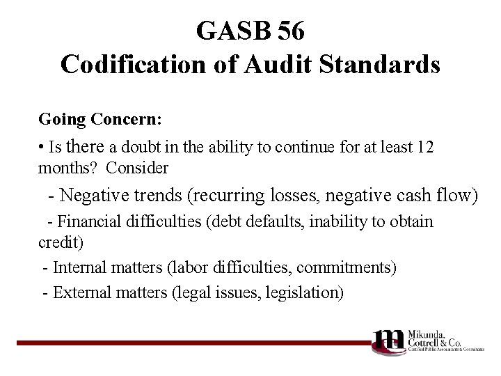 GASB 56 Codification of Audit Standards Going Concern: • Is there a doubt in