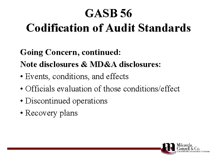 GASB 56 Codification of Audit Standards Going Concern, continued: Note disclosures & MD&A disclosures: