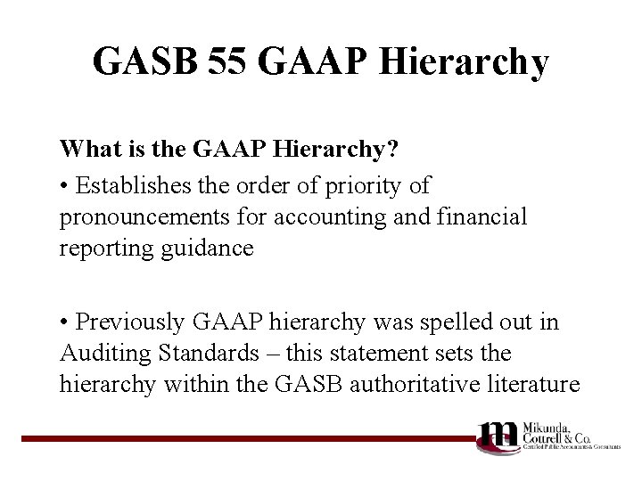GASB 55 GAAP Hierarchy What is the GAAP Hierarchy? • Establishes the order of