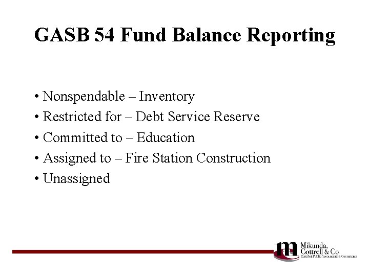 GASB 54 Fund Balance Reporting • Nonspendable – Inventory • Restricted for – Debt