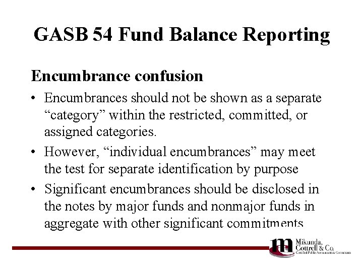 GASB 54 Fund Balance Reporting Encumbrance confusion • Encumbrances should not be shown as