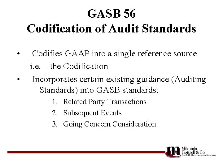 GASB 56 Codification of Audit Standards • • Codifies GAAP into a single reference
